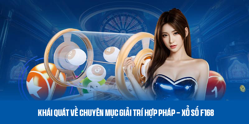 Khái quát về chuyên mục giải trí hợp pháp - xổ số F168